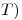 <tex>T)</tex>