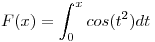 <tex>F(x)=\int_0^x cos(t^2)dt</tex>