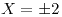 <tex>X=\pm2</tex>