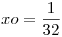 <tex>xo=\frac{1}{32}</tex>