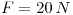 <tex>F=20\, N</tex>