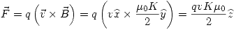 <tex>\vec{F}=q\left( \vec{v} \times \vec{B} \right) = q\left( v\widehat{x} \times \frac{\mu_0 K}{2} \widehat{y} \right)=\frac{qvK\mu_0}{2}\widehat{z}</tex>