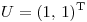 <tex> U=(1,  \, 1)^\mathrm{T} </tex>