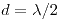 <tex>d=\lambda/2</tex> <tex>d=\lambda/2</tex>