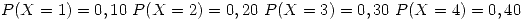 <tex>P(X=1) = 0,10 \  P(X=2)=0,20 \  P(X=3) = 0,30 \  P(X=4) = 0,40</tex>
