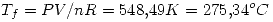 <tex> T_f=PV/nR=548.49K=275.34^oC </tex>