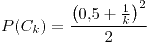 <tex>P(C_{k})=\frac{\left(0.5+\frac{1}{k}\right)^{2}}{2}</tex>