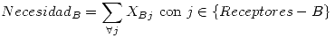 <tex> Necesidad_B = \sum_{\forall j} X_{Bj} \mbox{ con } j \in \{Receptores - B\}</tex>
