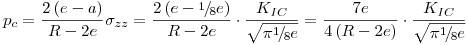 <tex>p_c  = \frac{{2\left( {e - a} \right)}}{{R - 2e}}\sigma _{zz}  = \frac{{2\left( {e - {\raise0.5ex\hbox{$\scriptstyle 1$}\kern-0.1em/\kern-0.15em\lower0.25ex\hbox{$\scriptstyle 8$}}e} \right)}}{{R - 2e}} \cdot \frac{{K_{IC} }}{{\sqrt {\pi {\raise0.5ex\hbox{$\scriptstyle 1$}\kern-0.1em/\kern-0.15em\lower0.25ex\hbox{$\scriptstyle 8$}}e} }} = \frac{{7e}}{{4\left( {R - 2e} \right)}} \cdot \frac{{K_{IC} }}{{\sqrt {\pi {\raise0.5ex\hbox{$\scriptstyle 1$}\kern-0.1em/\kern-0.15em\lower0.25ex\hbox{$\scriptstyle 8$}}e} }}</tex>