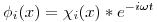 <tex>\phi_i(x) = \chi_i(x)*e^{-i\omega t}</tex>
