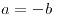 <tex>a=-b</tex> <tex>a=-b</tex>