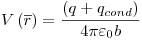 <tex>V\left( {\overline r } \right) = \frac{{\left( {q + q_{cond} } \right)}}{{4\pi \varepsilon _0 b}}</tex>