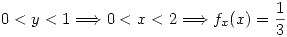 <tex>0<y<1 \Longrightarrow 0<x<2 \Longrightarrow f_x(x)=\frac{1}{3}</tex>