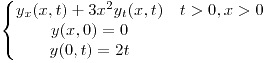 <tex>\left \lbrace \begin{matrix} y_x(x,t) + 3x^2 y_t(x,t) & t> 0, x> 0 \\y(x,0) = 0&\\y(0,t)=2t&\end{matrix} \right .</tex>
