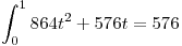 <tex>\int_0^1 864t^2 + 576t = 576 </tex>