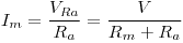 <tex>I_m=\frac{V_{Ra}}{R_a}=\frac{V}{R_m+R_a}</tex>
