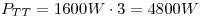 <tex>P_{TT}=1600W\cdot 3=4800W</tex>