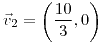 <tex>\vec{v}_{2}=\left(\frac{10}{3},0\right)</tex>