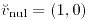 <tex>\breve{v}_{\text{nul}}=\left(1,0\right)</tex>