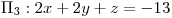 <tex>\Pi_3: 2x+2y+z=-13</tex>