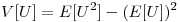 <tex>V[U]=E[U^2]-(E[U])^2</tex>