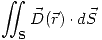 <tex>\int \!\!\!\! \int_{\mathbf{S}} \vec D(\vec r) \cdot d \vec S</tex>