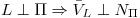 <tex> L \perp \Pi\Rightarrow\bar{V}_L \perp N_\Pi</tex>