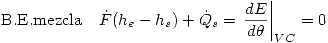 <tex>\mbox{B.E.mezcla} \quad \dot{F}(h_e-h_s)+\dot{Q}_s=\left.\frac{dE}{d\theta}\right|_{VC}=0</tex>