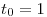 <tex>t_0= 1</tex>