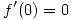 <tex>f'(0)=0</tex>