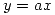 <tex>y=ax</tex>