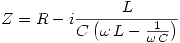 <tex>Z=R-i\frac{L}{C\left(\omega\,L-\frac{1}{\omega\,C}\right)} </tex>