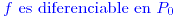 <tex>\color{blue}f\text{ es diferenciable en }P_{0}</tex>