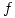 <tex>f</tex> <tex>f</tex>
