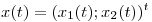 <tex>x(t) = (x_1 (t);x_2 (t))^t</tex>