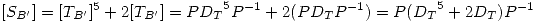 <tex>[S_{B'}]=[T_{B'}]^5 + 2 [T_{B'}] = P {D_T}^5 P^{-1} + 2 ( P D_T P^{-1}) = P ( {D_T}^5 + 2 D_T ) P^{-1}</tex>