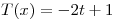 <tex>T(x)=-2t+1</tex>