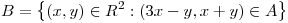 <tex> B= \big\{ (x,y) \in R^2 : (3x-y,x+y) \in A\big\}</tex>