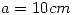 <tex>a=10cm</tex>