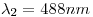 <tex>\lambda_2=488nm</tex>