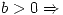 <tex>b > 0 \Rightarrow </tex>