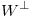 <tex>W^\perp</tex> <tex>W^\perp</tex>