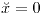 <tex>\breve{x}=0</tex>