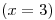 <tex>(x=3)</tex>