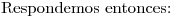 <tex>\mbox{Respondemos entonces:}</tex>