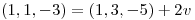 <tex>(1,1,-3)=(1,3,-5)+2v</tex>