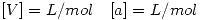 <tex>[V] = L/mol \quad [a]= L/mol </tex>