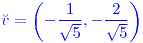 <tex>\color{blue}\breve{v}=\left(-\frac{1}{\sqrt{5}},-\frac{2}{\sqrt{5}}\right)</tex>