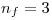 <tex>n_f = 3</tex>