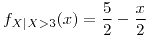 <tex>f_{X|X>3}(x)=\frac{5}{2}-\frac{x}{2}</tex>